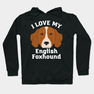 Love my English Foxhound Life is better with my dogs Dogs I love all the dogs Hoodie